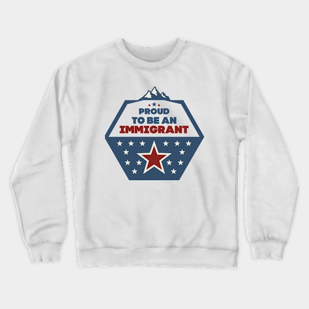 Proud to be an immigrant Crewneck Sweatshirt by mangobanana